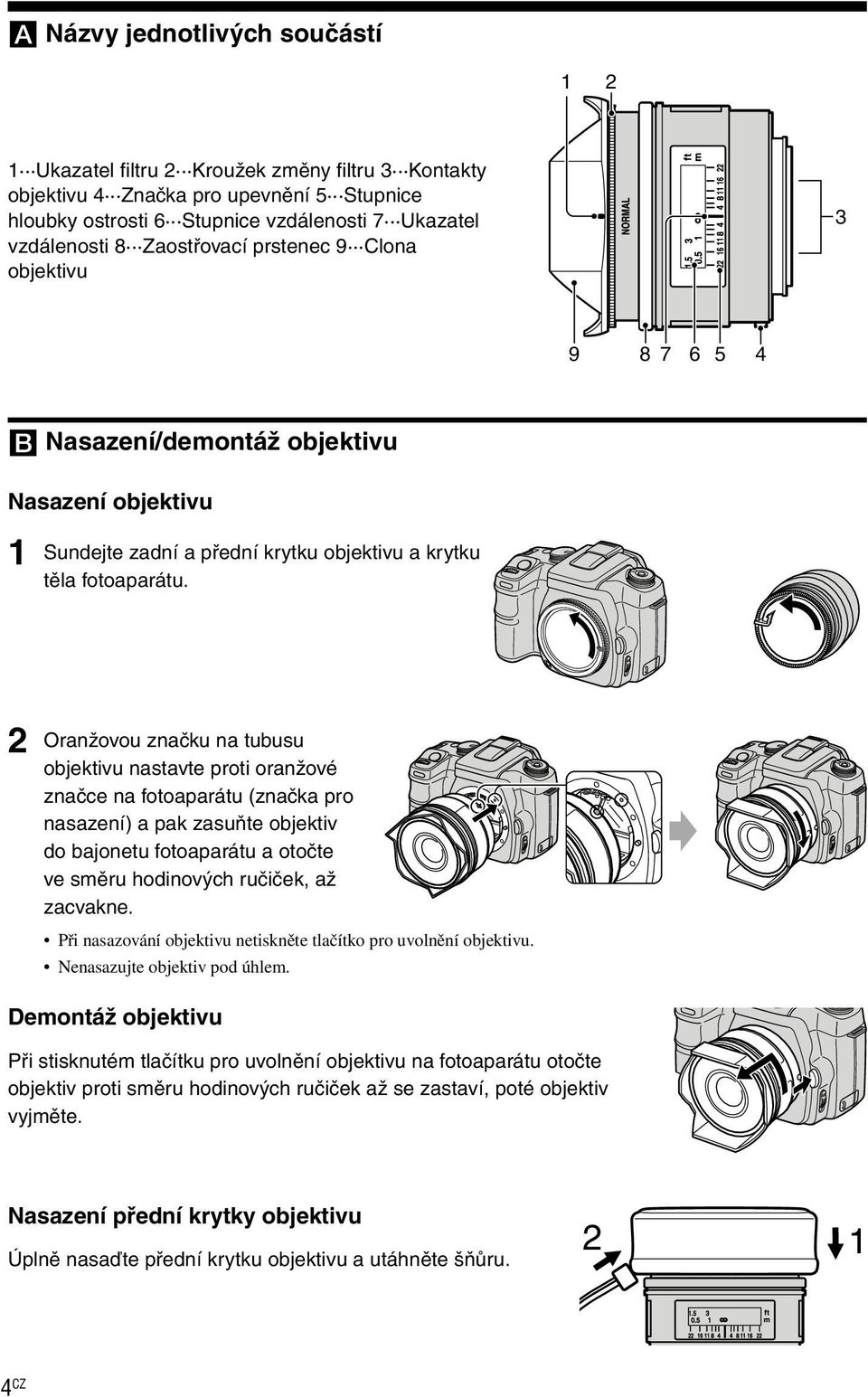 2 Oranžovou značku na tubusu objektivu nastavte proti oranžové značce na fotoaparátu (značka pro nasazení) a pak zasuňte objektiv do bajonetu fotoaparátu a otočte ve směru hodinových ručiček, až