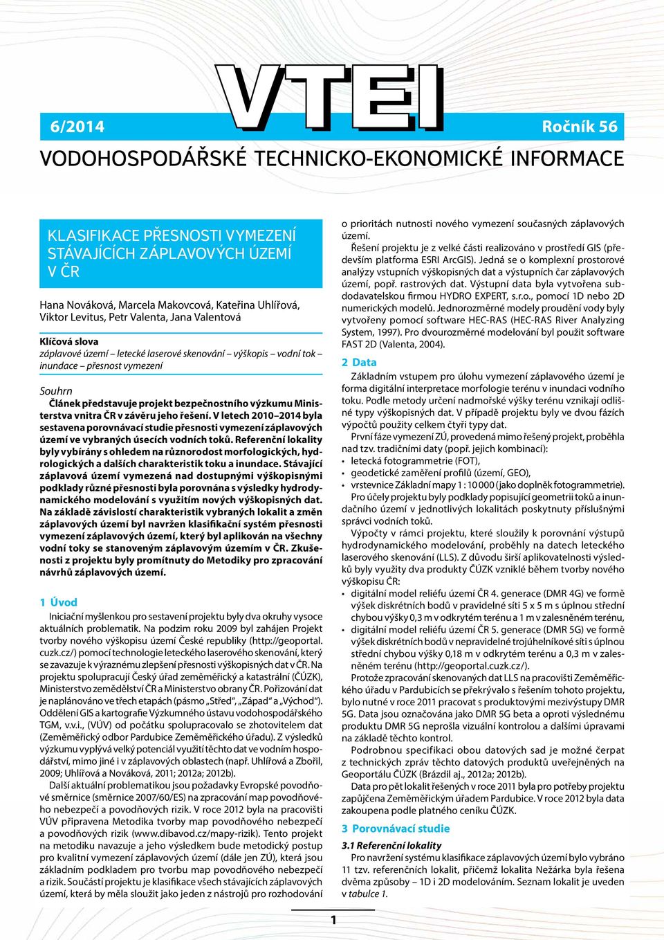 V letech 2010 2014 byla sestavena porovnávací studie přesnosti vymezení záplavových území ve vybraných úsecích vodních toků.