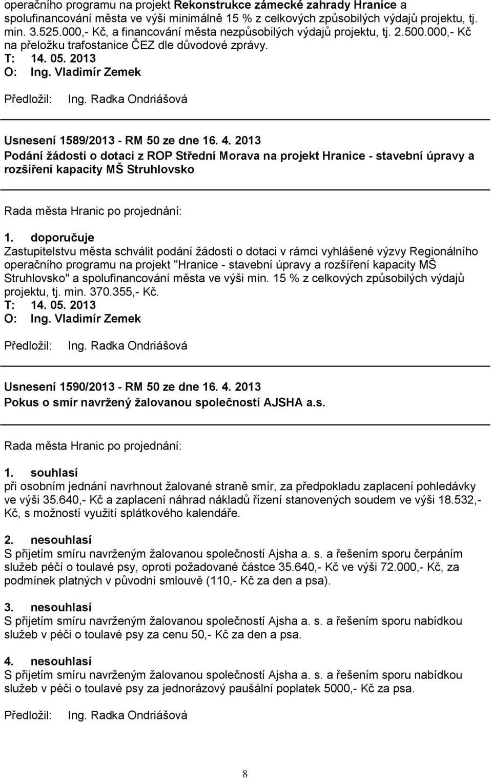 2013 Podání ţádosti o dotaci z ROP Střední Morava na projekt Hranice - stavební úpravy a rozšíření kapacity MŠ Struhlovsko 1.