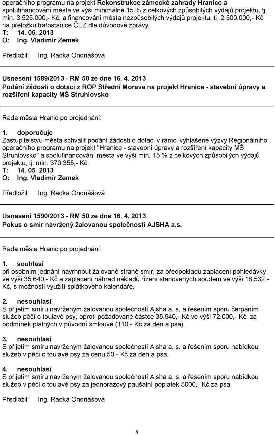 2013 Podání ţádosti o dotaci z ROP Střední Morava na projekt Hranice - stavební úpravy a rozšíření kapacity MŠ Struhlovsko 1.