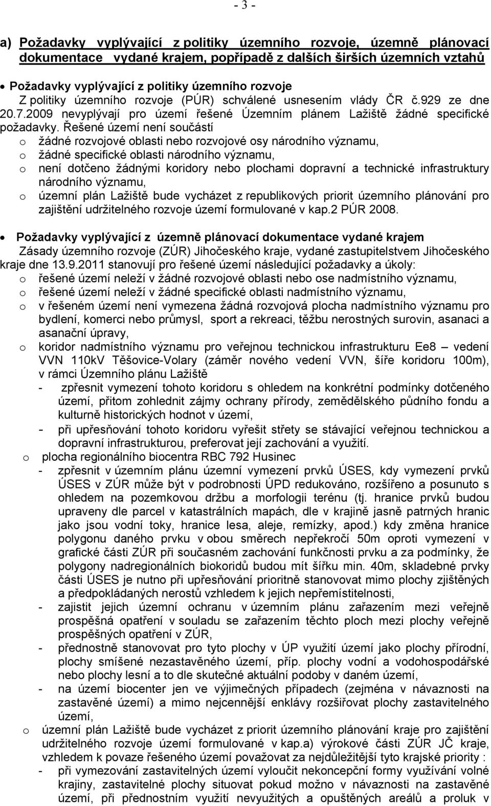 Řešené území není sučástí žádné rzvjvé blasti neb rzvjvé sy nárdníh významu, žádné specifické blasti nárdníh významu, není dtčen žádnými kridry neb plchami dpravní a technické infrastruktury nárdníh