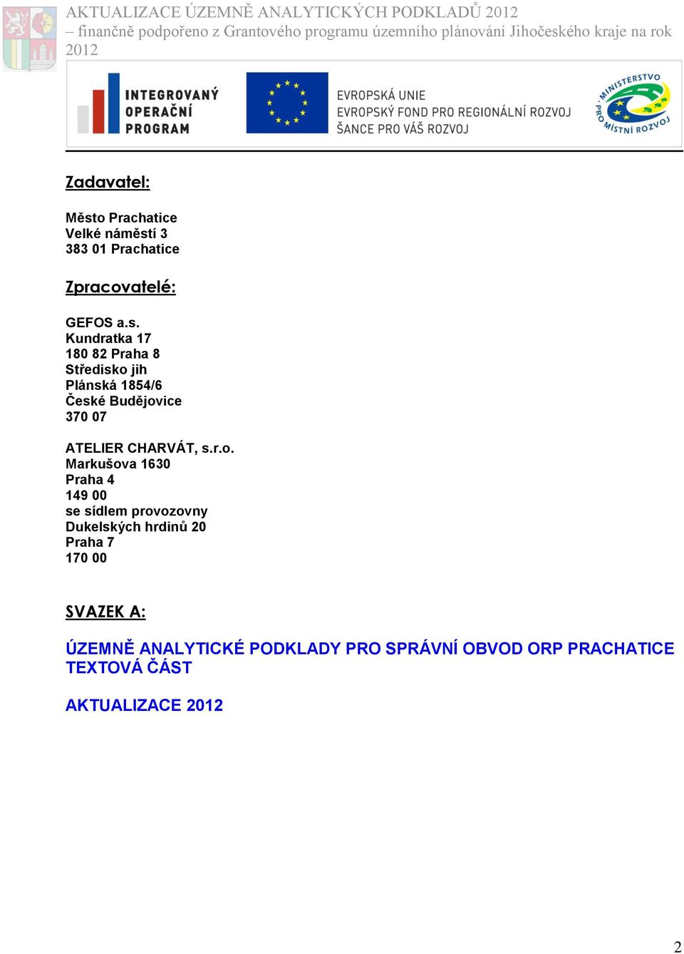 r.o. Markušova 1630 Praha 4 149 00 se sídlem provozovny Dukelských hrdinů 20 Praha 7 170 00 SVAZEK A: ÚZEMNĚ ANALYTICKÉ PODKLADY