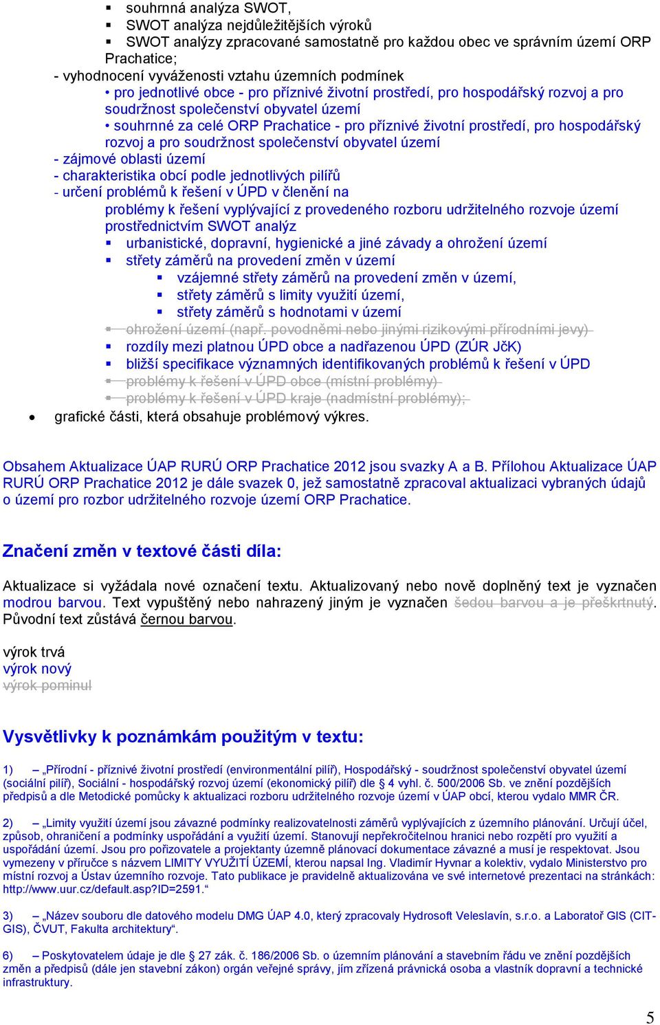 rozvoj a pro soudržnost společenství obyvatel území - zájmové oblasti území - charakteristika obcí podle jednotlivých pilířů - určení problémů k řešení v ÚPD v členění na problémy k řešení