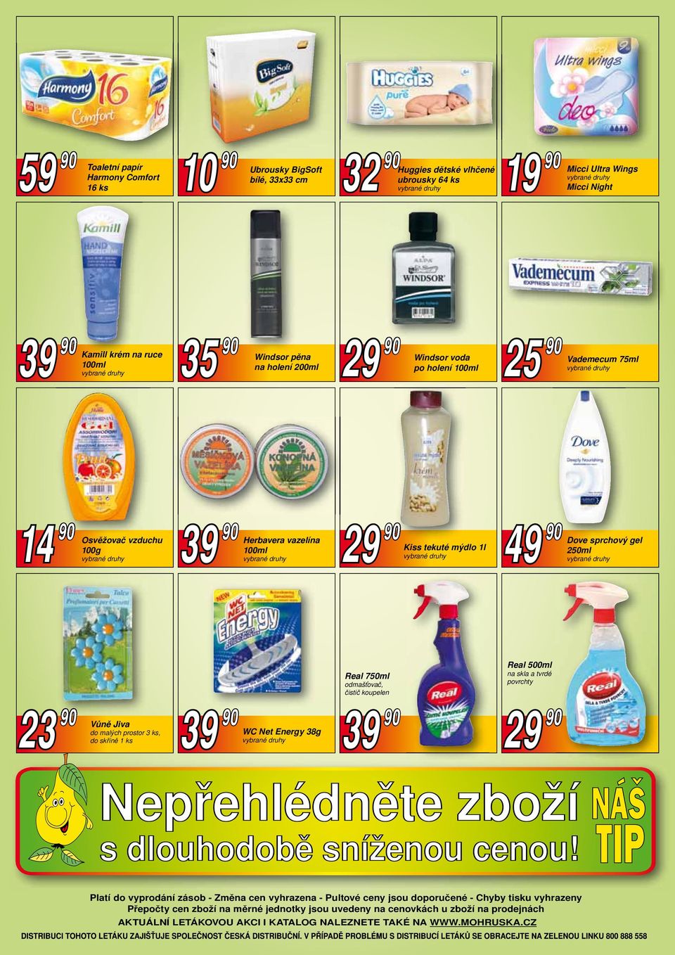 Real 750ml odmašťovač, čistič koupelen Real 500ml na skla a tvrdé povrchty 23 90 Vůně Jiva do malých prostor 3 ks, do skříně 1 ks 39 90 WC Net Energy 38g 39 90 29 90 Platí do vyprodání zásob - Změna