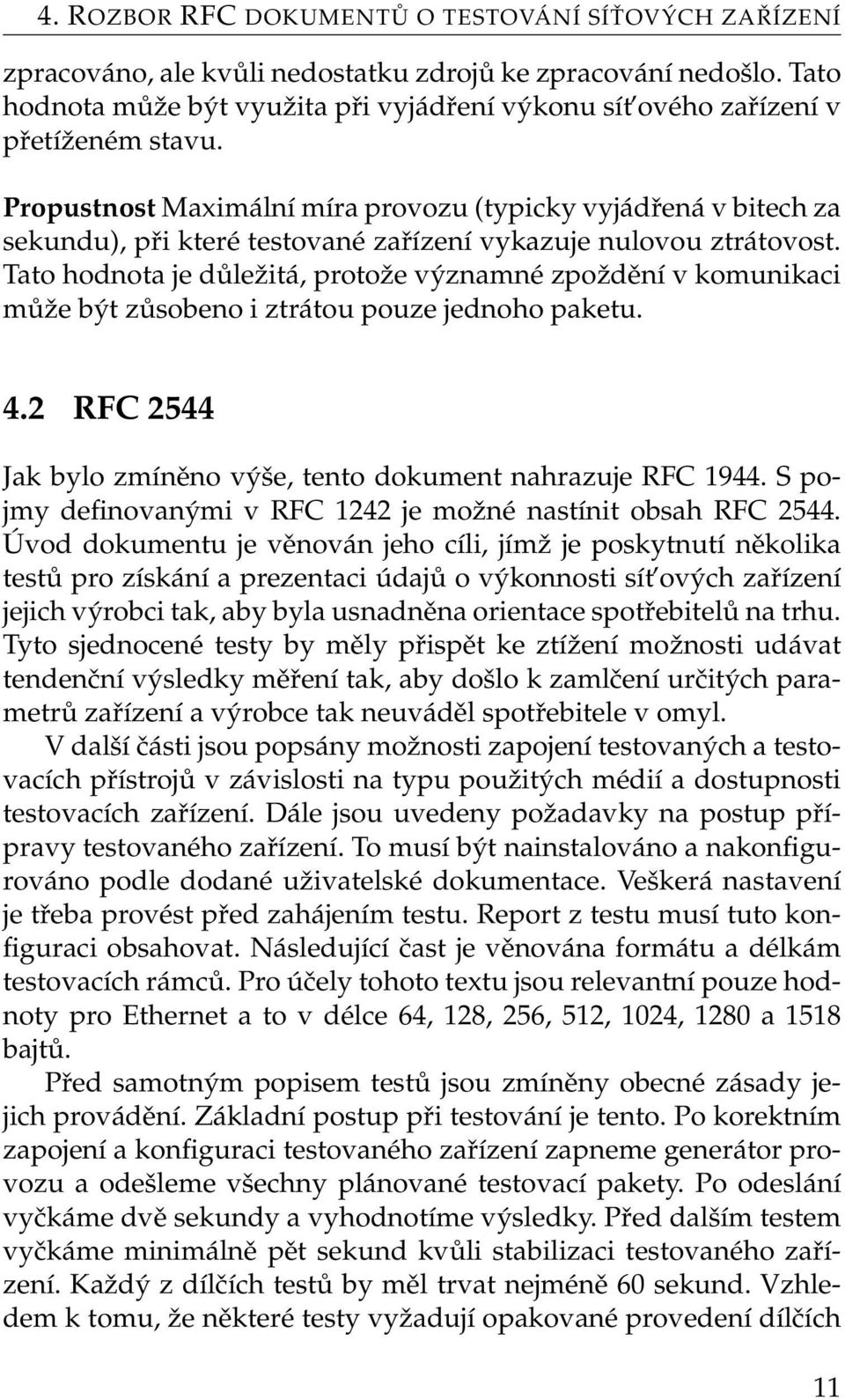 Propustnost Maximální míra provozu (typicky vyjádřená v bitech za sekundu), při které testované zařízení vykazuje nulovou ztrátovost.