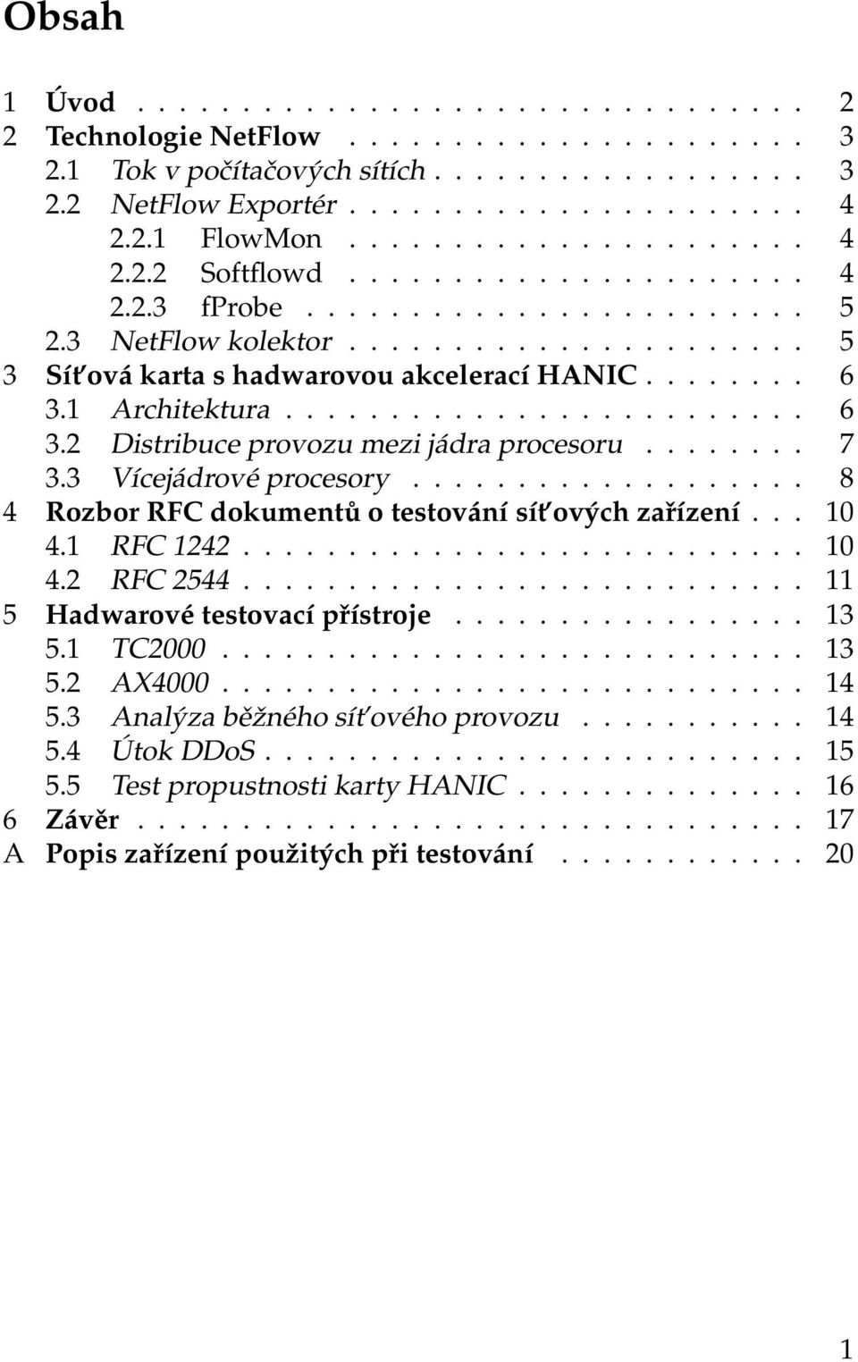 1 Architektura......................... 6 3.2 Distribuce provozu mezi jádra procesoru........ 7 3.3 Vícejádrové procesory................... 8 4 Rozbor RFC dokumentů o testování sít ových zařízení.