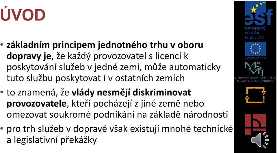 znamená, že vlády nesmějí diskriminovat provozovatele, kteří pocházejí z jiné země nebo omezovat