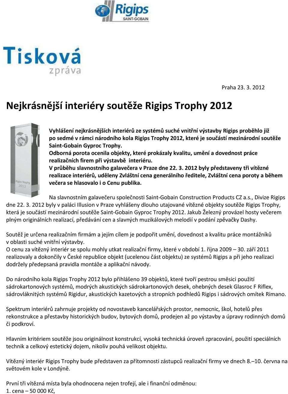 Gyproc Trophy. Odborná porota ocenila objekty, které prokázaly kvalitu, umění a dovednost práce realizačních firem při výstavbě interiéru. V průběhu slavnostního galavečera v Praze dne 22. 3.