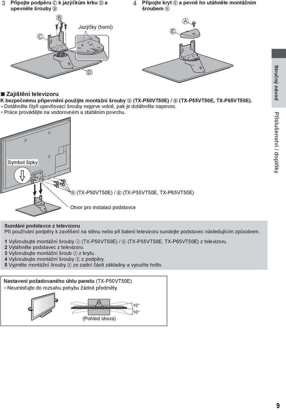 Symbol šipky Stručný návod Příslušenství / doplňky (TX-P50VT50E) / (TX-P55VT50E, TX-P65VT50E) Otvor pro instalaci podstavce Sundání podstavce z televizoru Při používání podpěry k zavěšení na stěnu