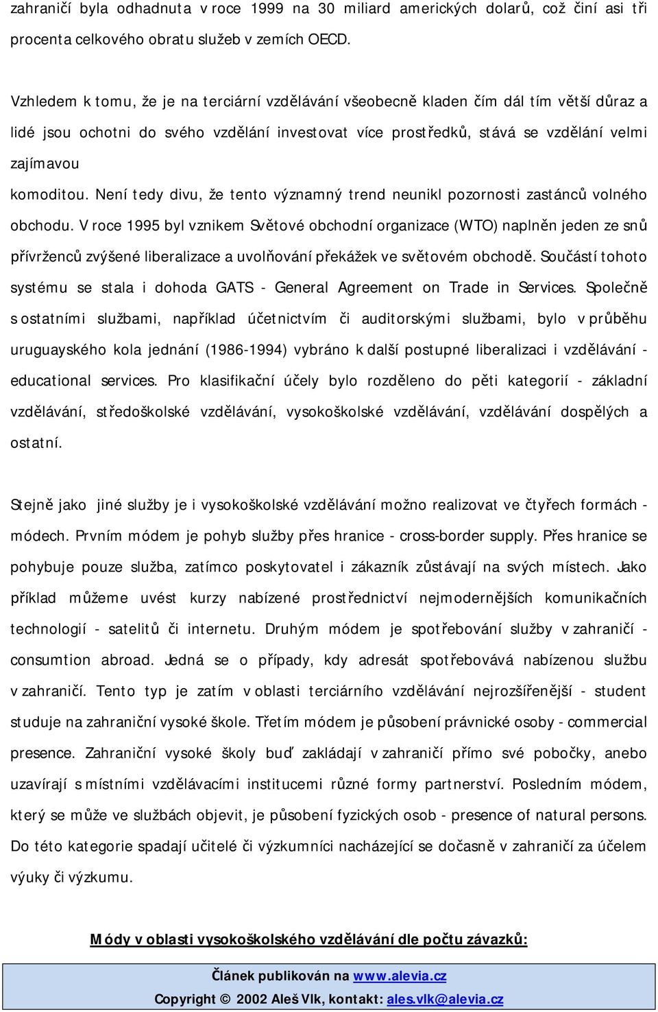 Není tedy divu, že tento významný trend neunikl pozornosti zastánc volného obchodu.