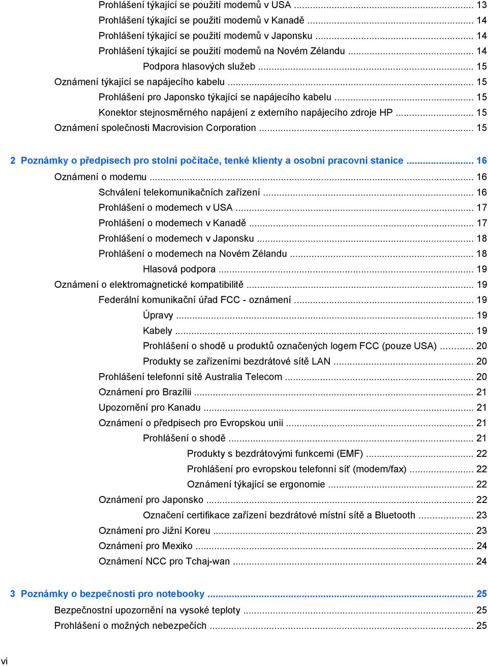 .. 15 Konektor stejnosměrného napájení z externího napájecího zdroje HP... 15 Oznámení společnosti Macrovision Corporation.