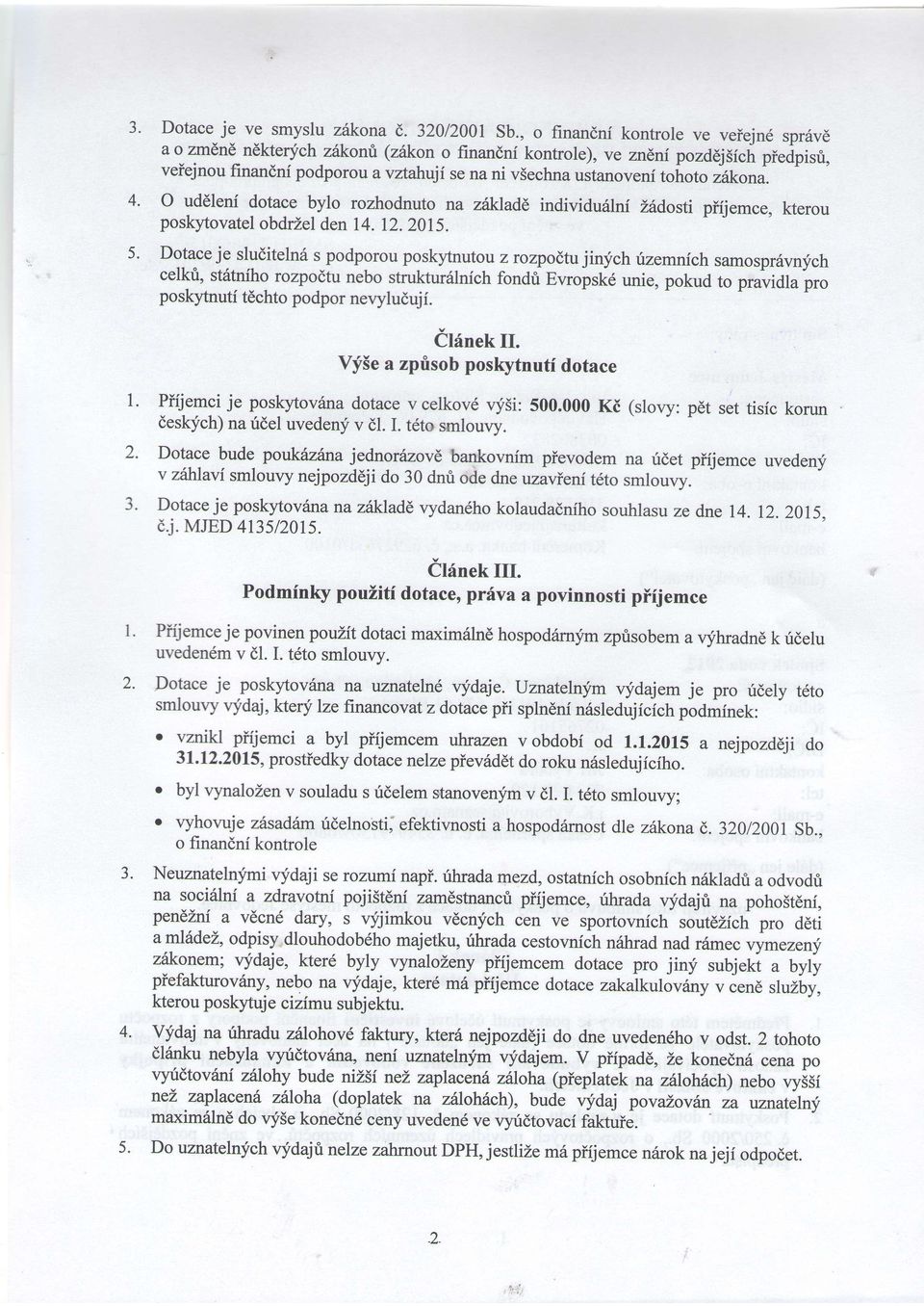 O uddleni dotce bylo rozhodnuto n zi/rjrde individulni Lddosti pffjemce, kterou poskytovtel obdrzel den 1 1201 Dotce je sluditeln6 s podporou poskytnut on z rozpodtu jinfch rizemnich smospr6vnych