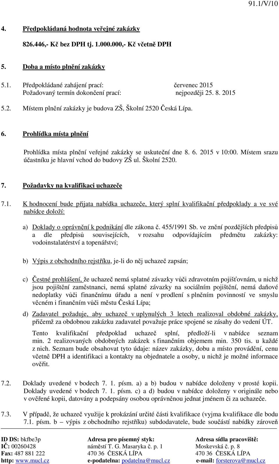 Místem srazu účastníku je hlavní vchod do budovy ZŠ ul. Školní 2520. 7. Požadavky na kvalifikaci uchazeče 7.1.