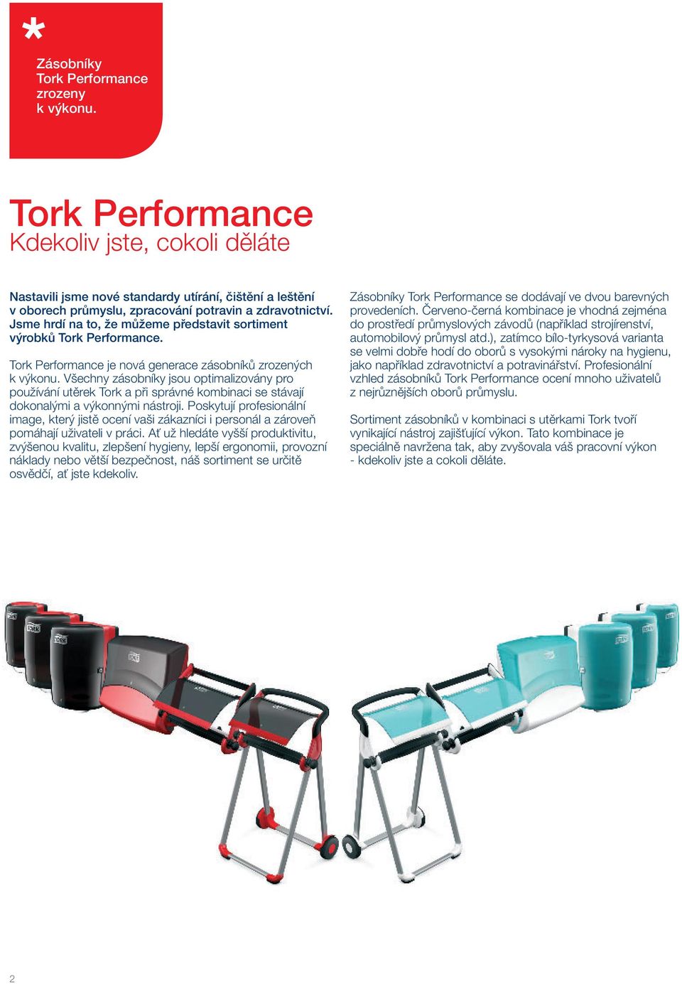 Jsme hrdí na to, že můžeme představit sortiment výrobků Tork Performance. Tork Performance je nová generace zásobníků zrozených k výkonu.