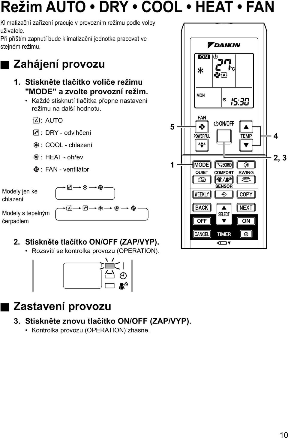 Každé stisknutí tlačítka přepne nastavení režimu na další hodnotu.