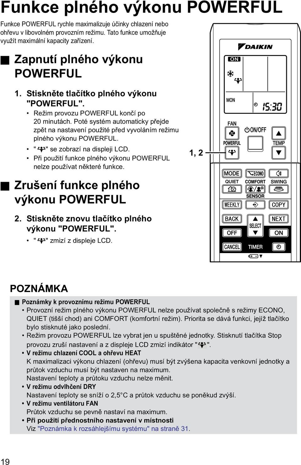 Poté systém automaticky přejde zpět na nastavení použité před vyvoláním režimu plného výkonu POWERFUL. " " se zobrazí na displeji LCD.