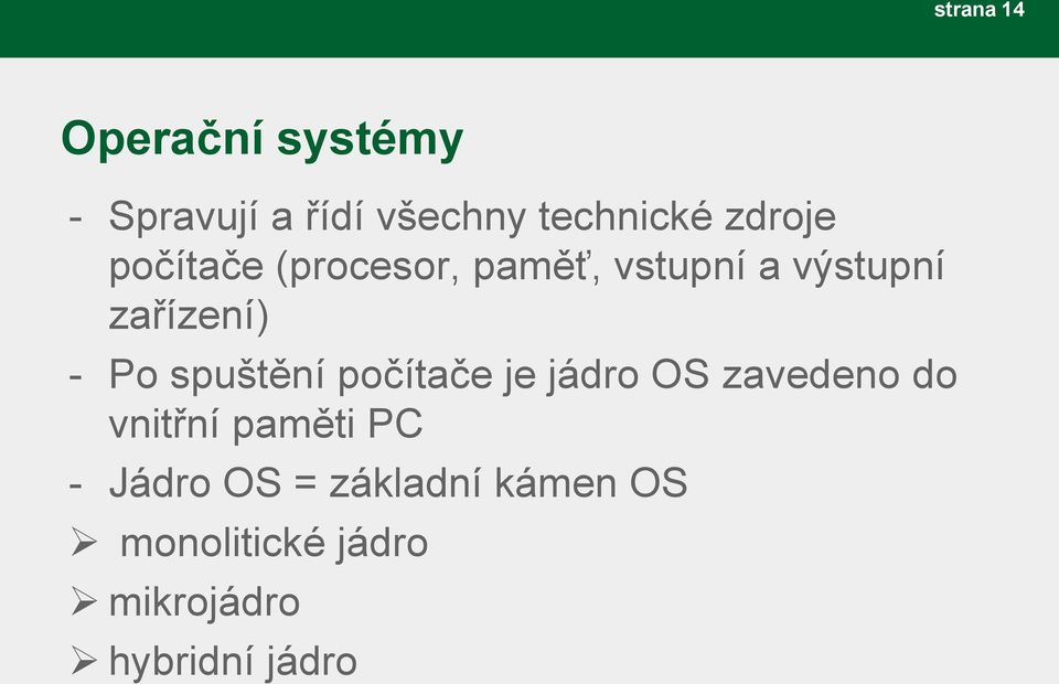 Po spuštění počítače je jádro OS zavedeno do vnitřní paměti PC -