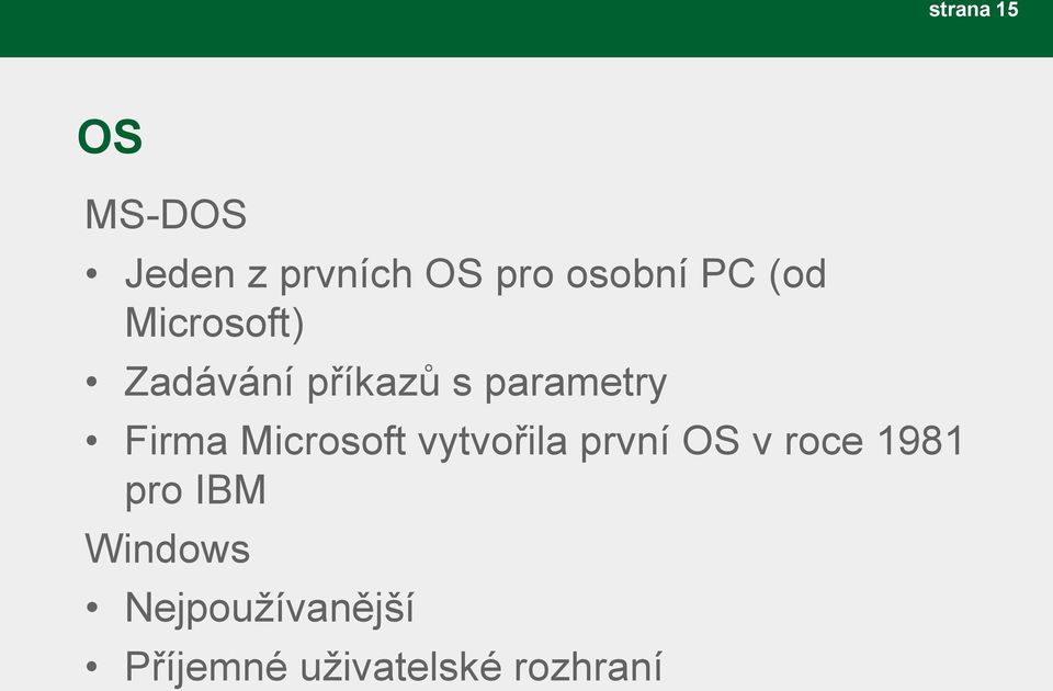 Firma Microsoft vytvořila první OS v roce 1981 pro