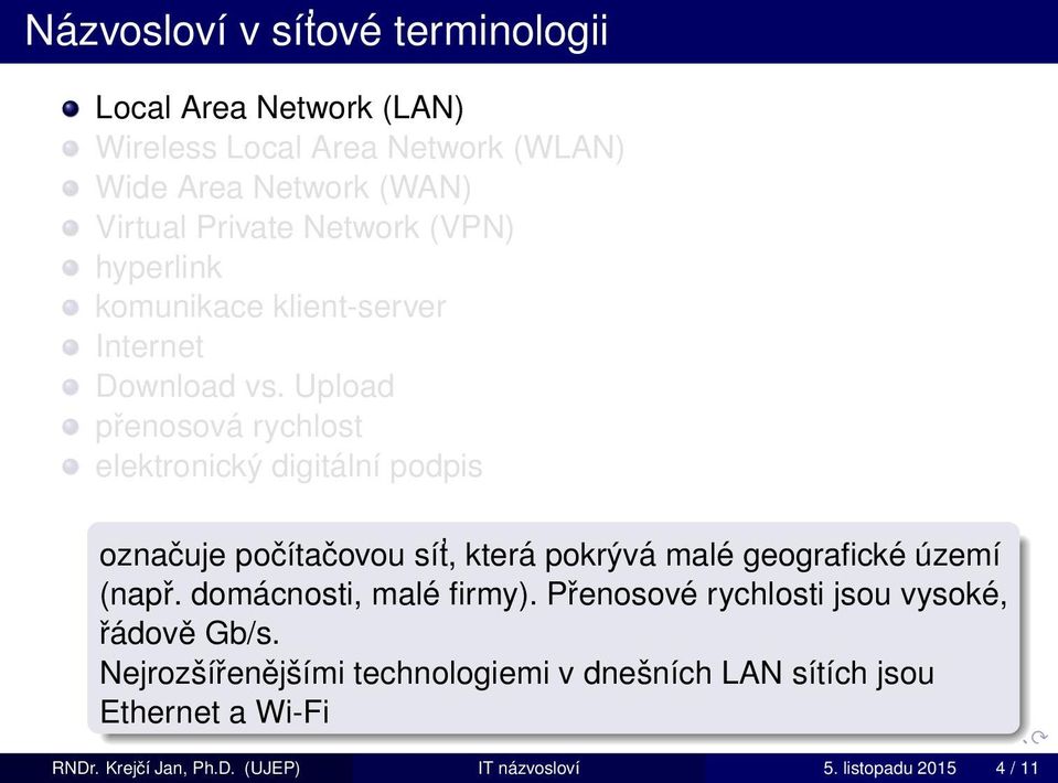 Upload přenosová rychlost elektronický digitální podpis označuje počítačovou sít, která pokrývá malé geografické území (např.