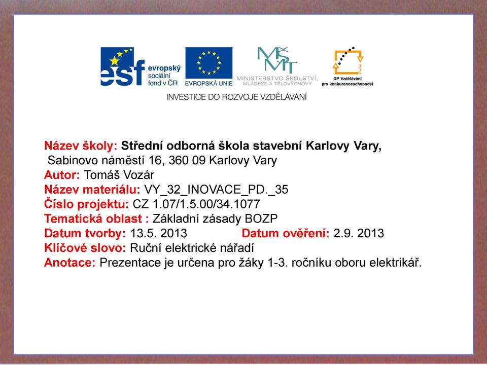 1077 Tematická oblast : Základní zásady BOZP Datum tvorby: 13.5. 2013 Datum ověření: 2.9.