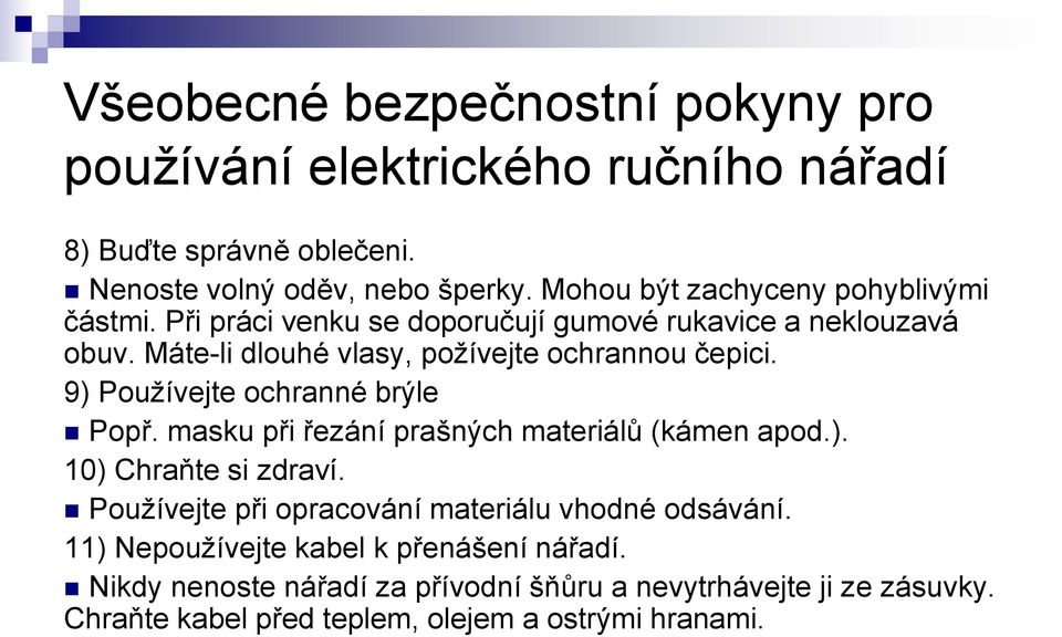 9) Používejte ochranné brýle Popř. masku při řezání prašných materiálů (kámen apod.). 10) Chraňte si zdraví.