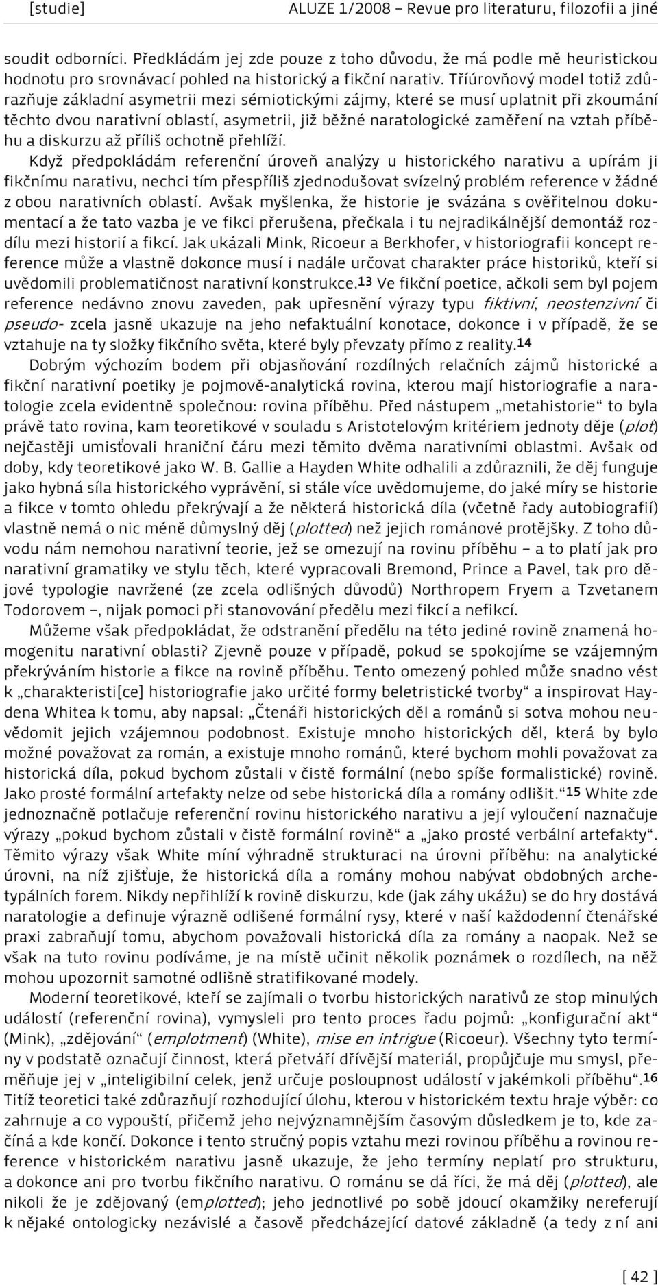 příběhu a diskurzu až příliš ochotně přehlíží.