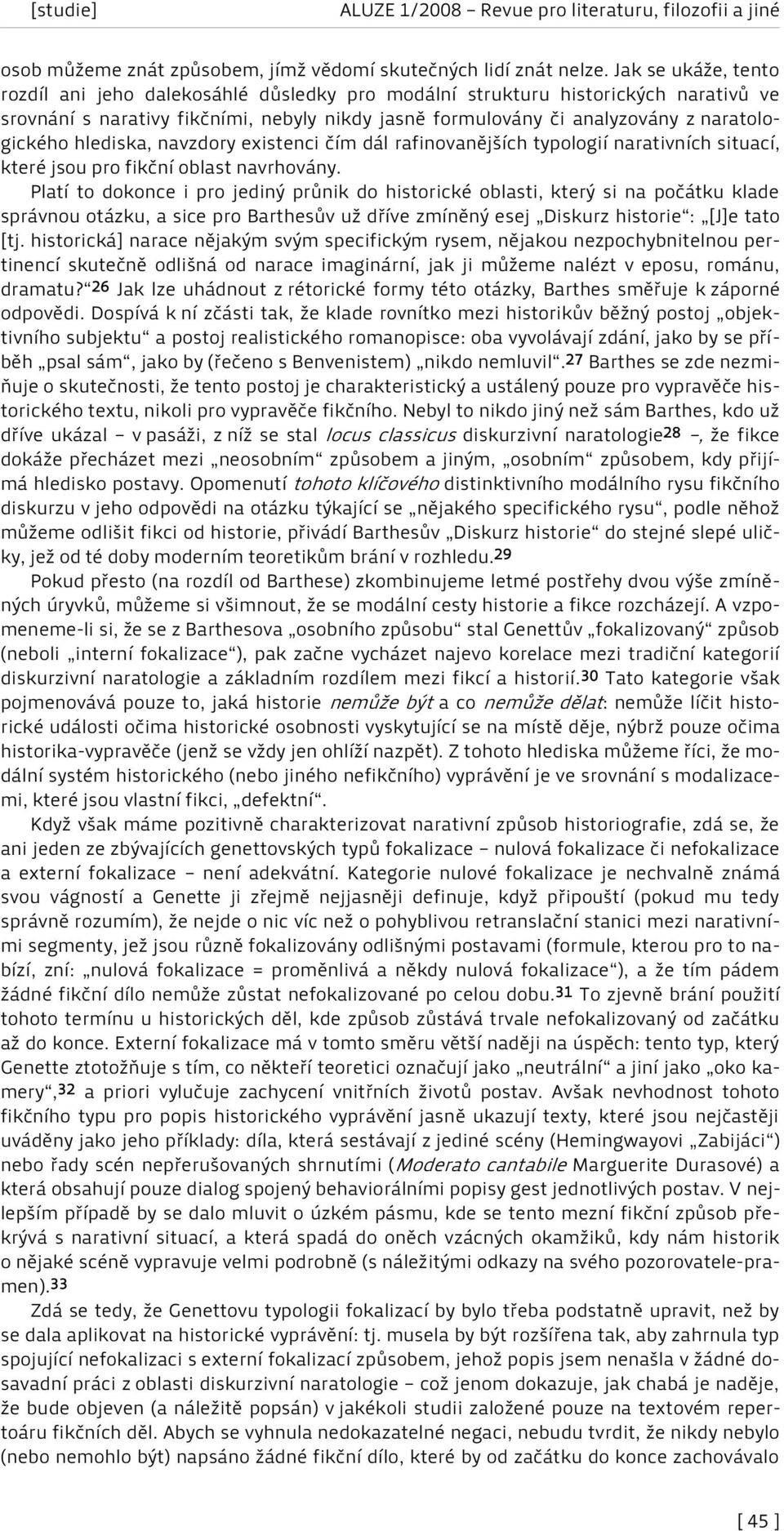 hlediska, navzdory existenci čím dál rafinovanějších typologií narativních situací, které jsou pro fikční oblast navrhovány.