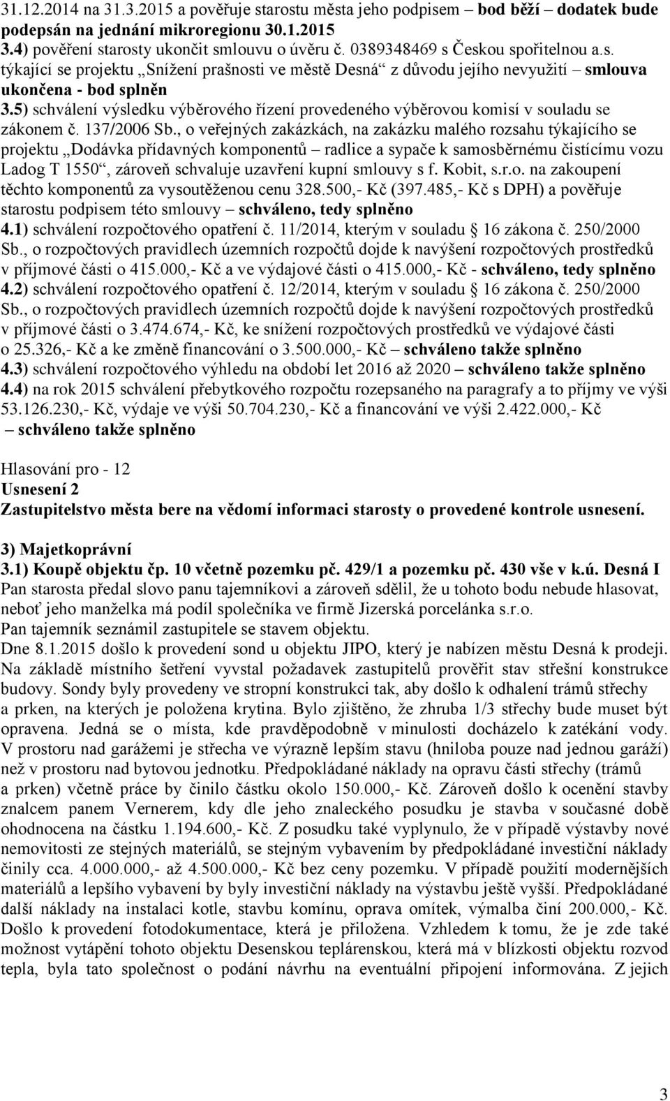 5) schválení výsledku výběrového řízení provedeného výběrovou komisí v souladu se zákonem č. 137/2006 Sb.