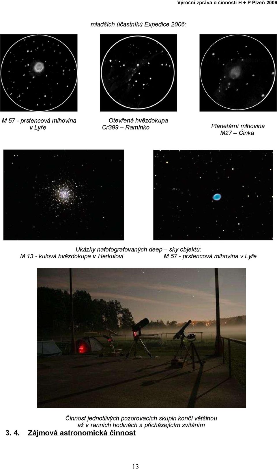 hvězdokupa v Herkulovi M 57 prstencová mlhovina v Lyře Činnost jednotlivých pozorovacích