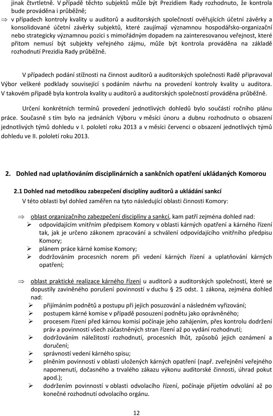 konsolidované účetní závěrky subjektů, které zaujímají významnou hospodářsko-organizační nebo strategicky významnou pozici s mimořádným dopadem na zainteresovanou veřejnost, které přitom nemusí být