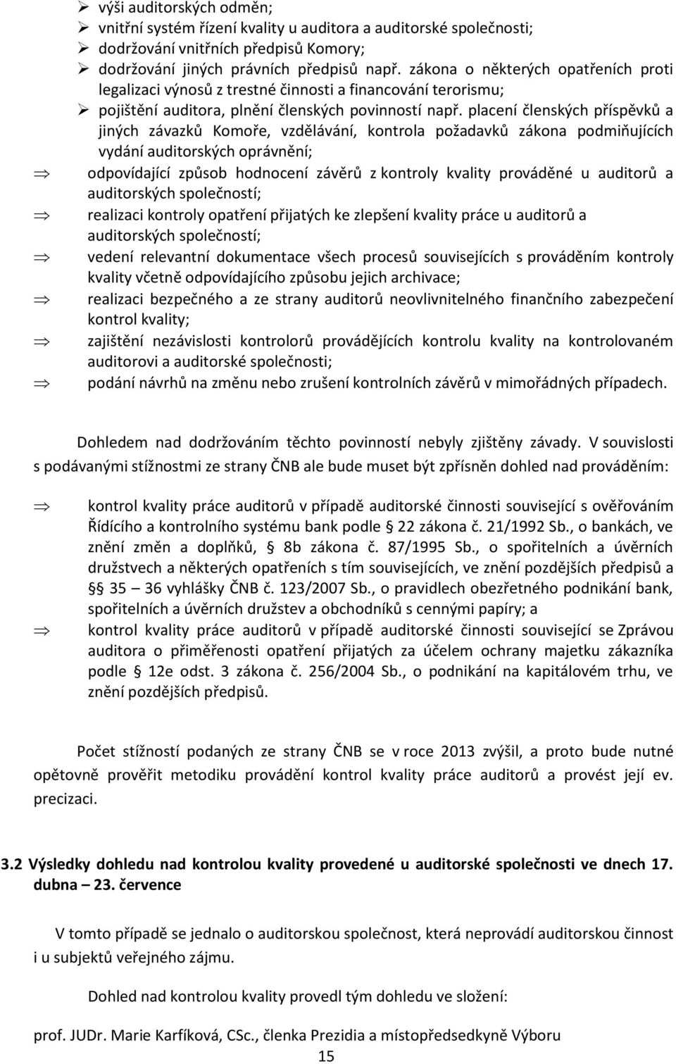 placení členských příspěvků a jiných závazků Komoře, vzdělávání, kontrola požadavků zákona podmiňujících vydání auditorských oprávnění; odpovídající způsob hodnocení závěrů z kontroly kvality
