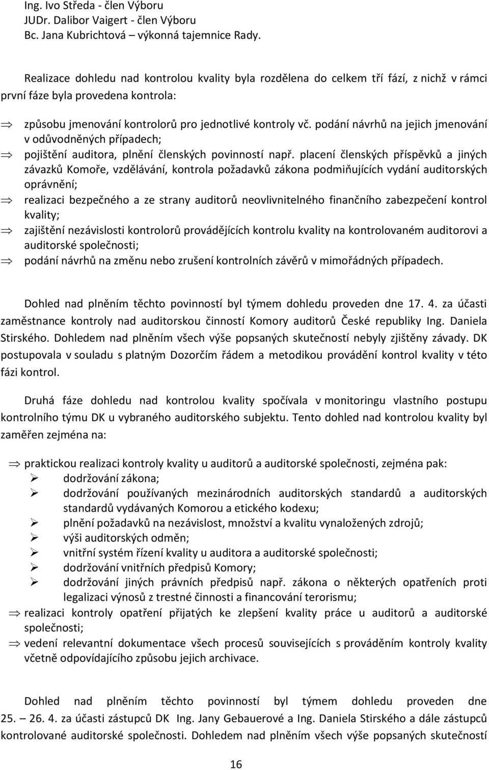 podání návrhů na jejich jmenování v odůvodněných případech; pojištění auditora, plnění členských povinností např.
