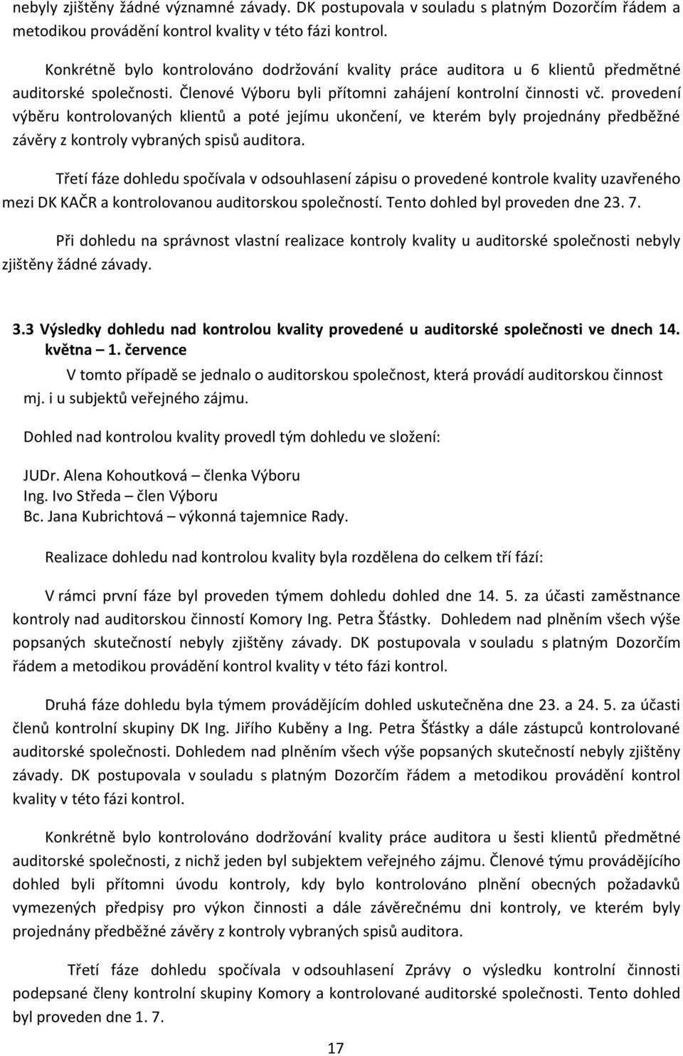 provedení výběru kontrolovaných klientů a poté jejímu ukončení, ve kterém byly projednány předběžné závěry z kontroly vybraných spisů auditora.