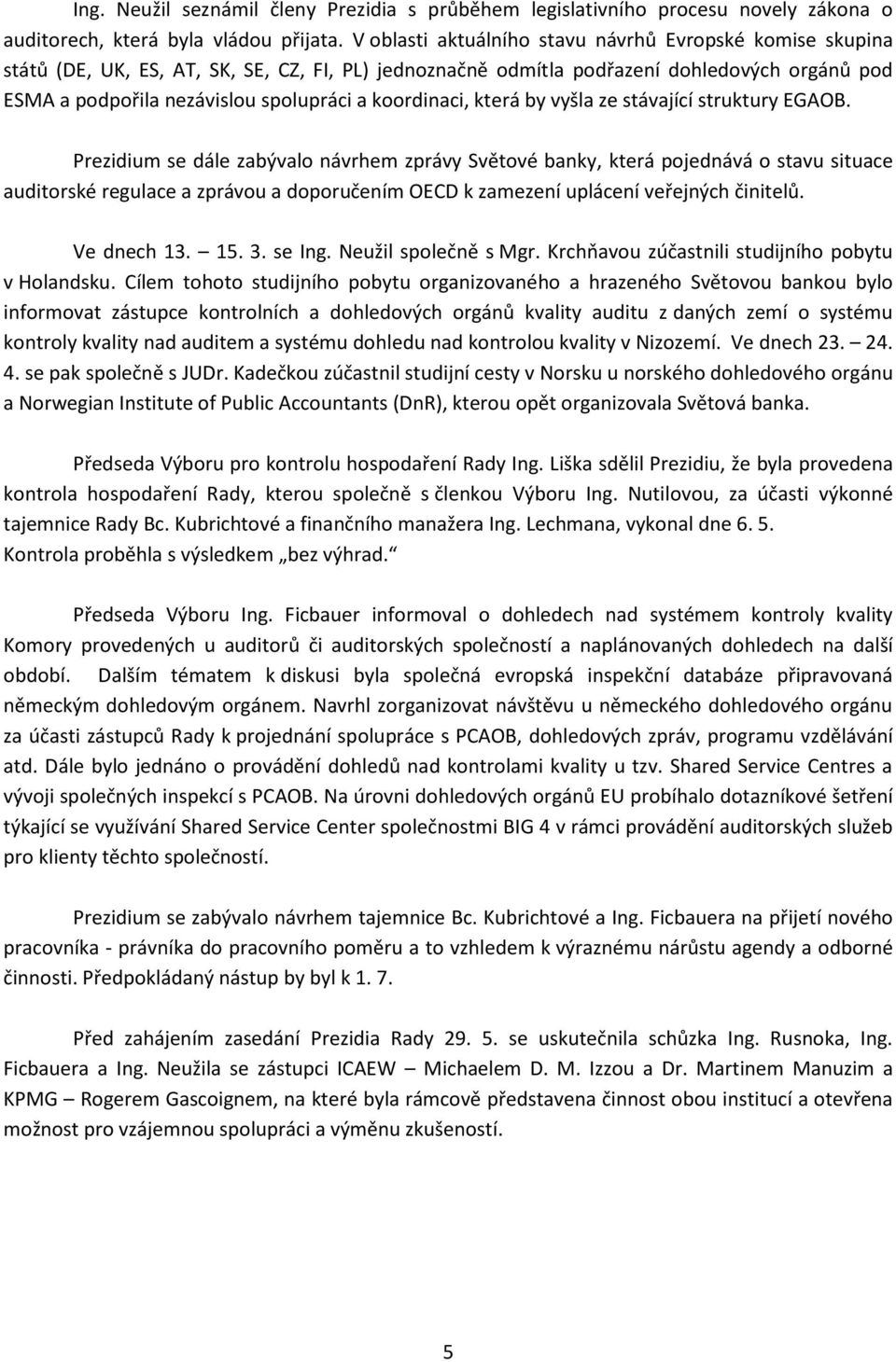 koordinaci, která by vyšla ze stávající struktury EGAOB.