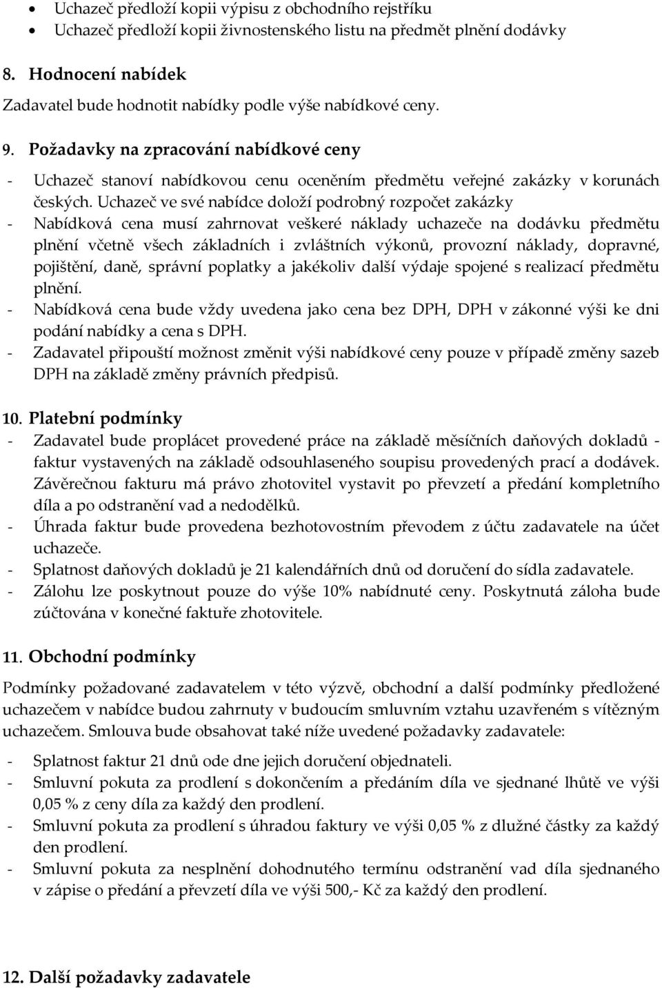 Požadavky na zpracování nabídkové ceny - Uchazeč stanoví nabídkovou cenu oceněním předmětu veřejné zakázky v korunách českých.