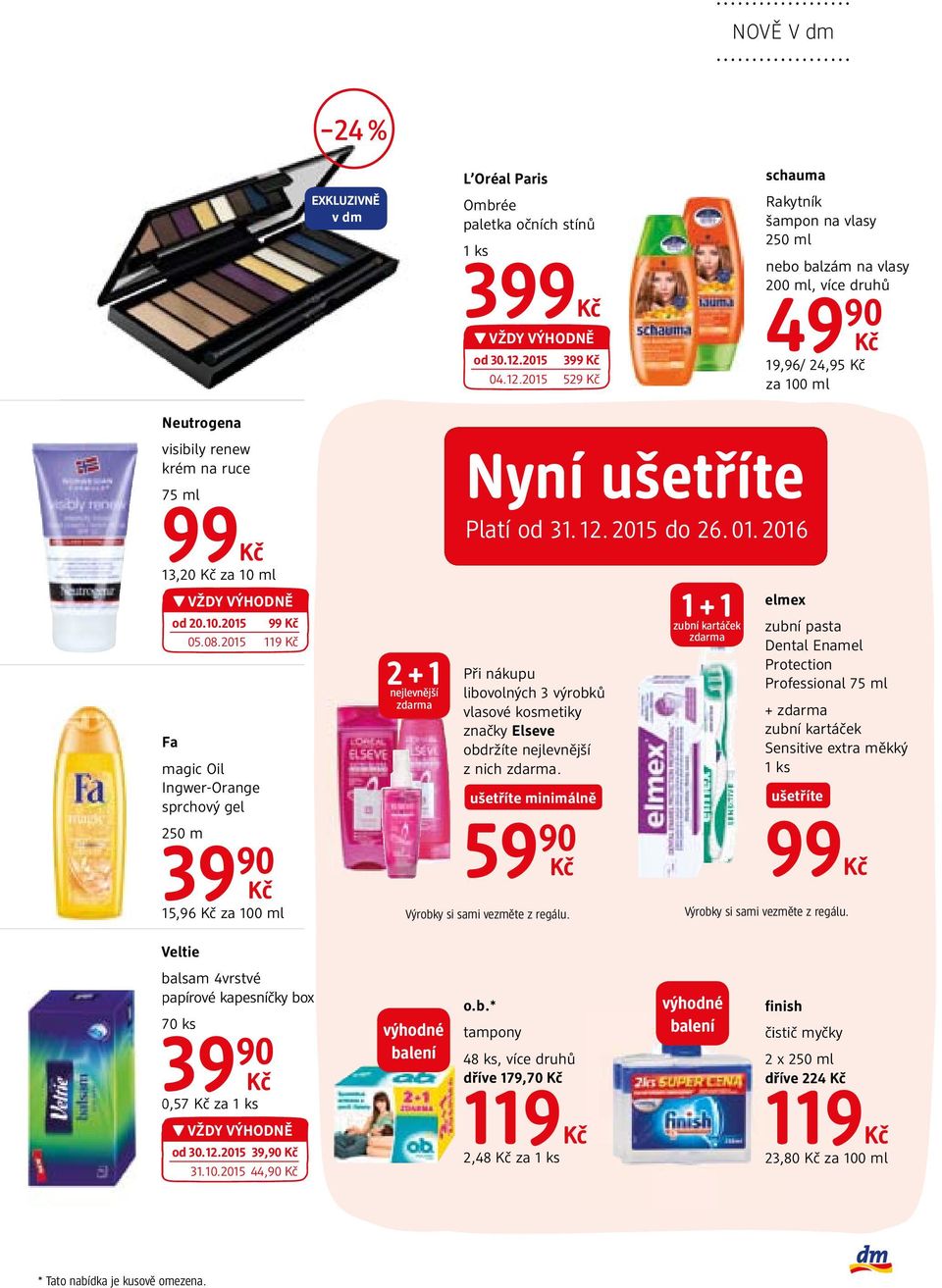 2015 529 schauma Rakytník šampon na vlasy 250 ml nebo balzám na vlasy 200 ml, více druhů 49 90 19,96/ 24,95 za 100 ml Neutrogena visibily renew krém na ruce 75 ml 99 13,20 za 10 ml od 20.10.2015 99 05.