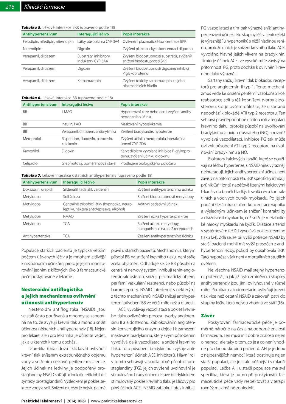 digoxinu Verapamil, diltiazem Substráty, inhibitory, induktory CYP 3A4 Zvýšení biodostupnosti substrátů, zvýšení/ snížení biodostupnosti BKK Verapamil, diltiazem Digoxin Zvýšení biodostupnosti