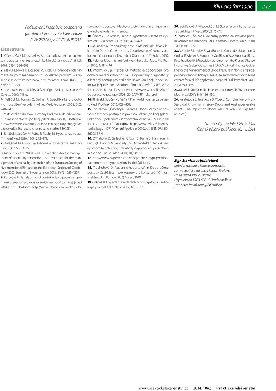 Hodnocení role farmaceuta při managementu drug-related problems zkušenosti z revize zdravotnické dokumentace. Farm Obz 2013; 82(8): 219 224. 3. Javorka K, et al. Lekárska fyziológia. 3rd ed.