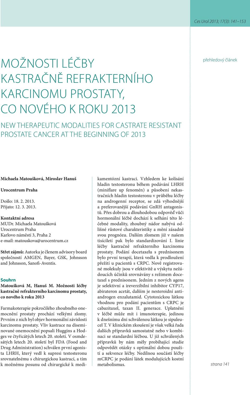 Michaela Matoušková Urocentrum Praha Karlovo náměstí 3, Praha 2 e-mail: matouskova@urocentrum.