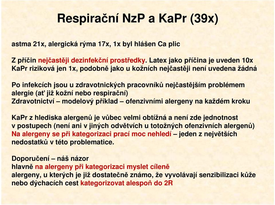 nebo respirační) Zdravotnictví modelový příklad ofenzivními alergeny na každém kroku KaPr z hlediska alergenů je vůbec velmi obtížná a není zde jednotnost v postupech (není ani v jiných odvětvích u