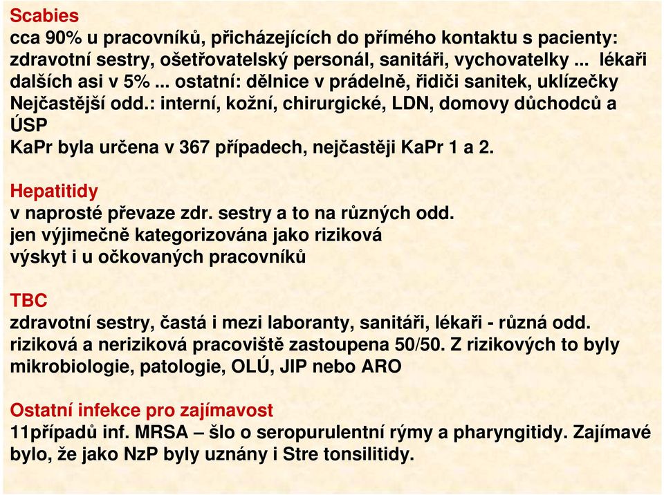 Hepatitidy v naprosté převaze zdr. sestry a to na různých odd.