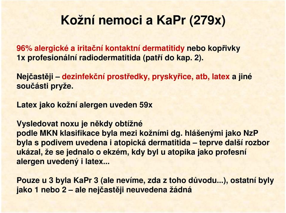 Latex jako kožní alergen uveden 59x Vysledovat noxu je někdy obtížné podle MKN klasifikace byla mezi kožními dg.