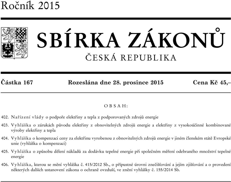 Vyhláška o kompenzaci ceny za elektřinu vyrobenou z obnovitelných zdrojů energie v jiném členském státě Evropské unie (vyhláška o kompenzaci) 405.