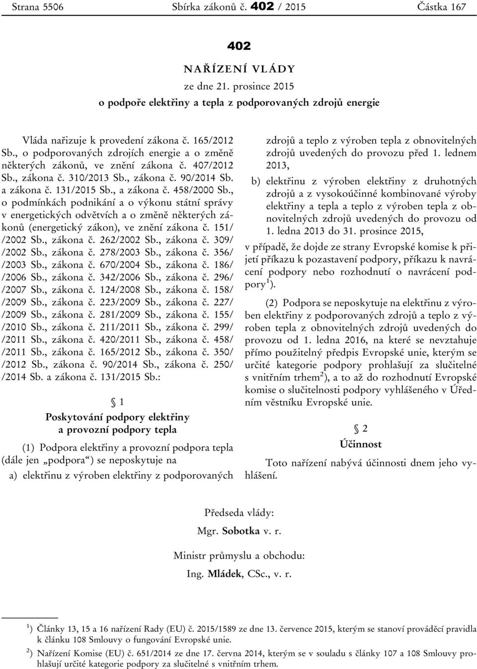 458/2000 Sb., o podmínkách podnikání a o výkonu státní správy v energetických odvětvích a o změně některých zákonů (energetický zákon), ve znění zákona č. 151/ /2002 Sb., zákona č. 262/2002 Sb.