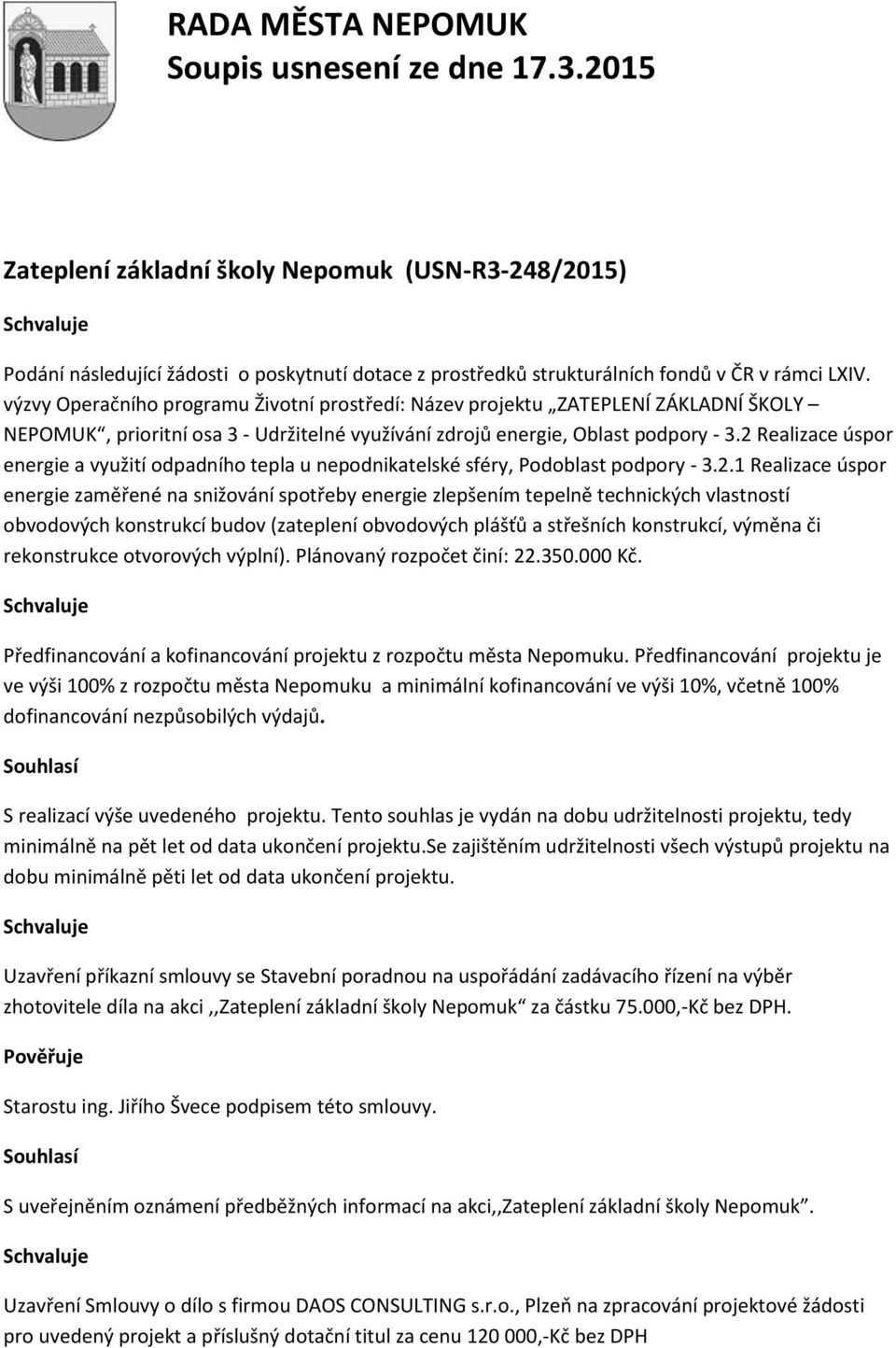 2 Realizace úspor energie a využití odpadního tepla u nepodnikatelské sféry, Podoblast podpory - 3.2.1 Realizace úspor energie zaměřené na snižování spotřeby energie zlepšením tepelně technických