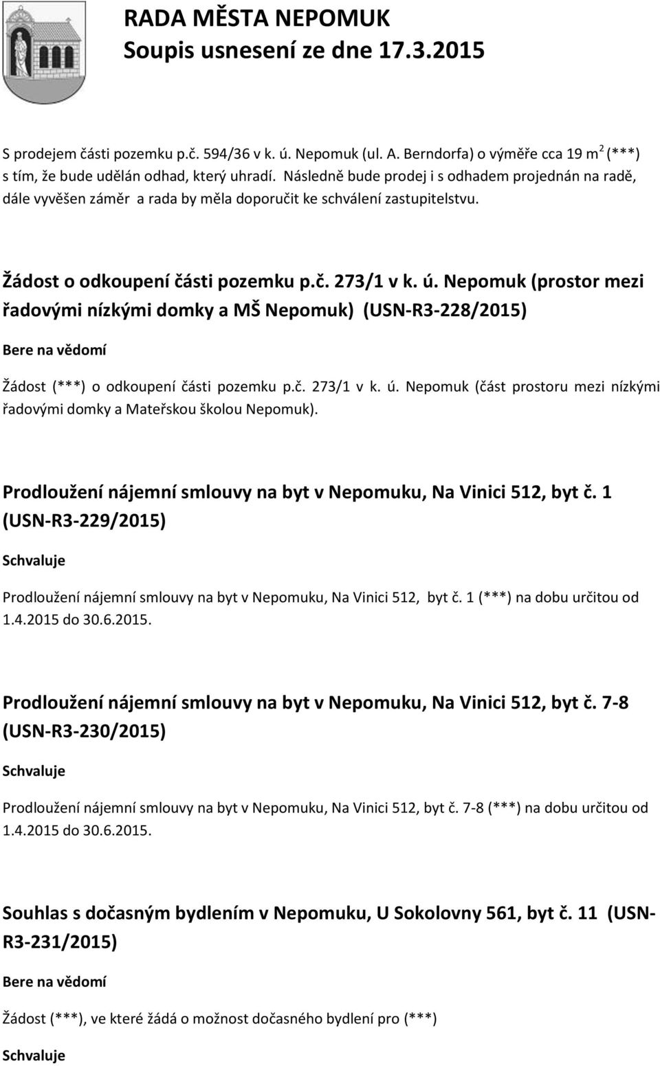 Nepomuk (prostor mezi řadovými nízkými domky a MŠ Nepomuk) (USN-R3-228/2015) Žádost (***) o odkoupení části pozemku p.č. 273/1 v k. ú.