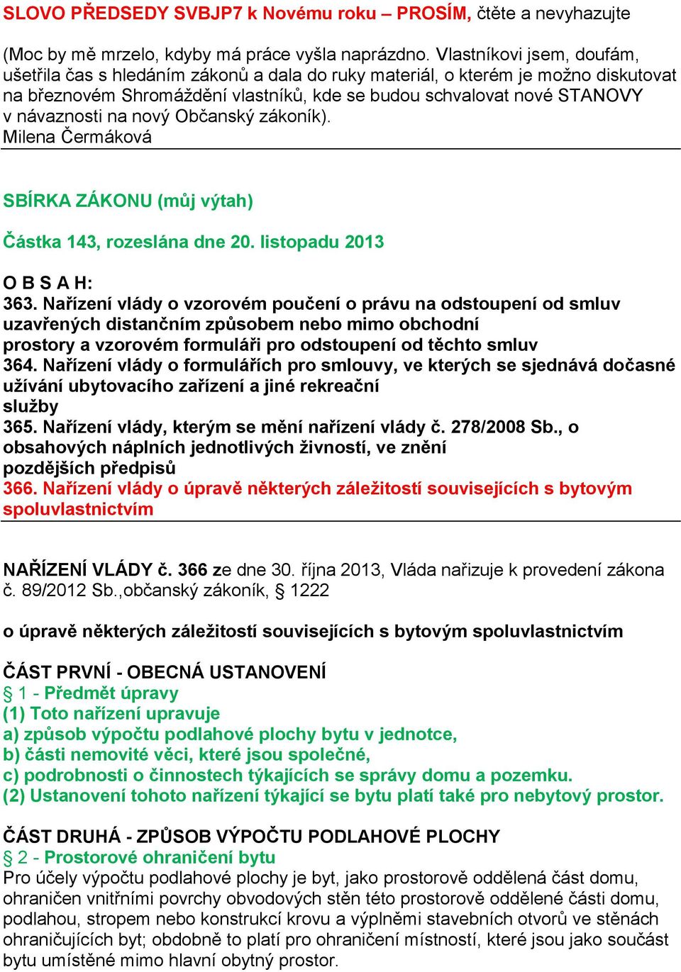 nový Občanský zákoník). Milena Čermáková SBÍRKA ZÁKONU (můj výtah) Částka 143, rozeslána dne 20. listopadu 2013 O B S A H: 363.