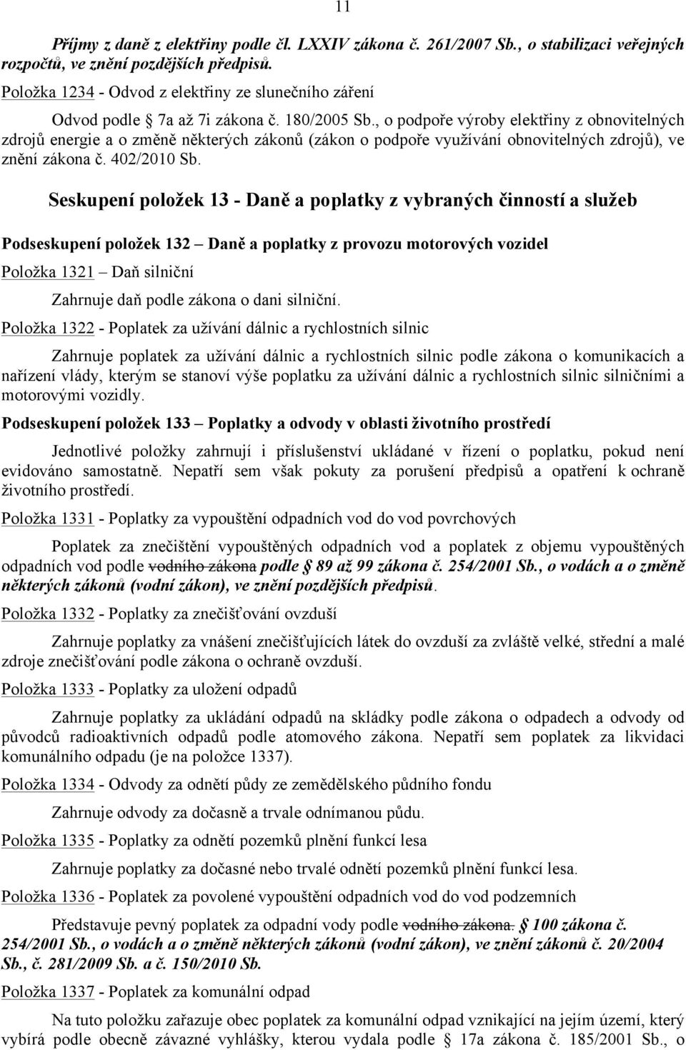 , o podpoře výroby elektřiny z obnovitelných zdrojů energie a o změně některých zákonů (zákon o podpoře využívání obnovitelných zdrojů), ve znění zákona č. 402/2010 Sb.