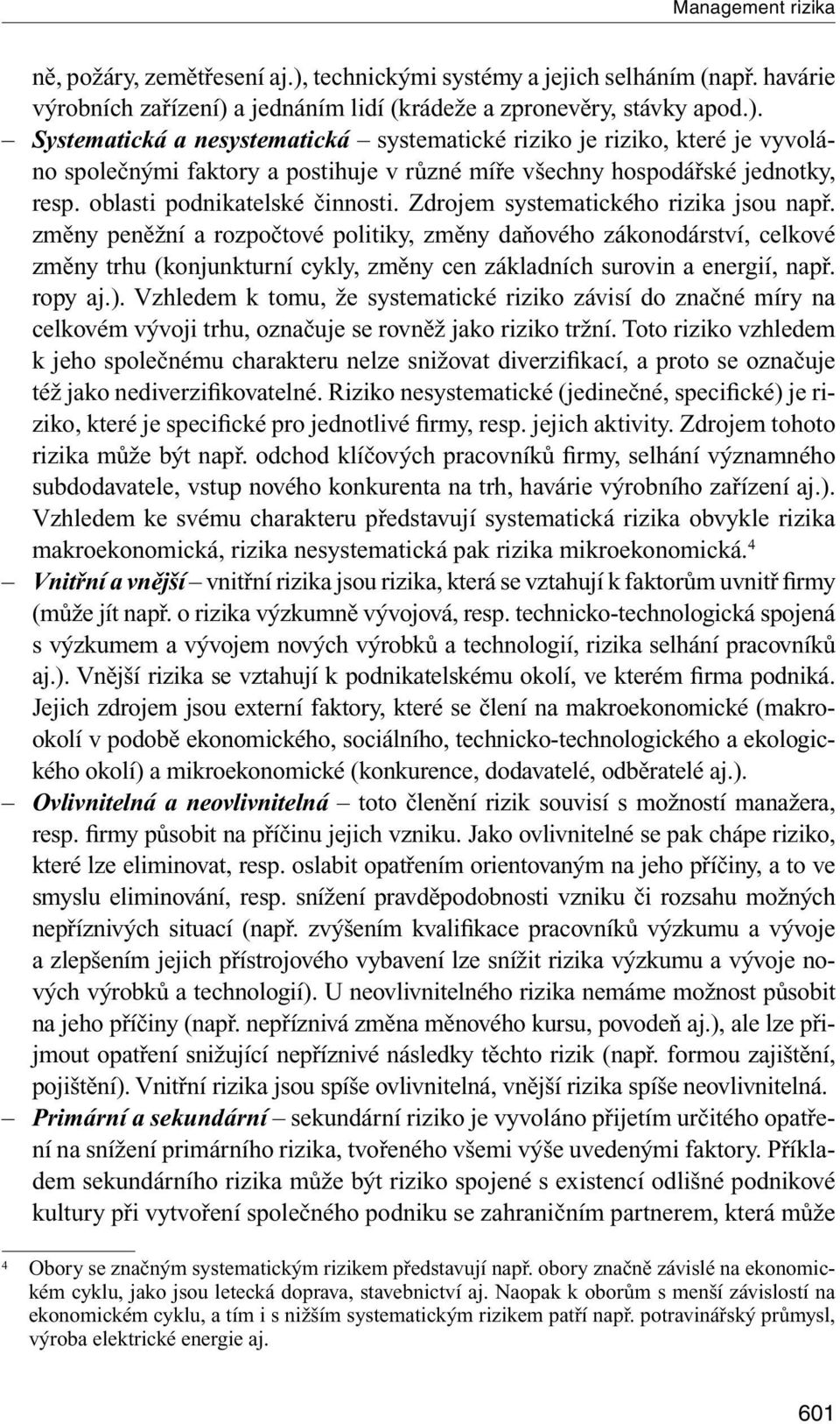 a jednáním lidí (krádeže a zpronevěry, stávky apod.).