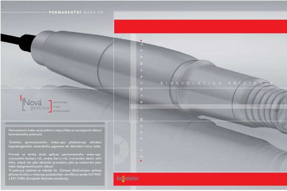Provádí se široká škála aplikací permanentního make-upu: zvýraznění kontury rtů, změny barvy rtů, zvýraznění obočí, oční linky, stejně tak jako lékařské procedury jako je